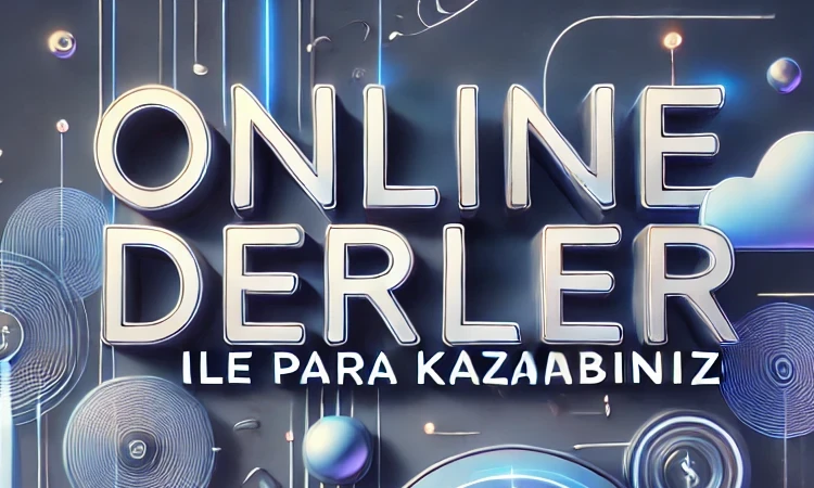 Online Dersler ile Para Kazanabilirsiniz